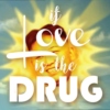 If Love is the Drug
