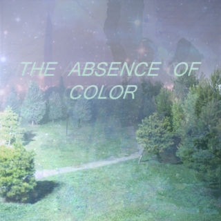 ABSENCE OF COLOR