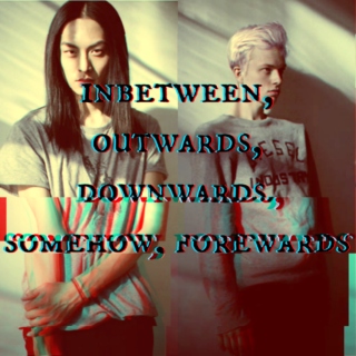 inbetween, outwards, downwards, somehow, forewards