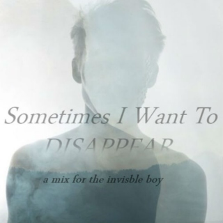 sometimes i want to disappear