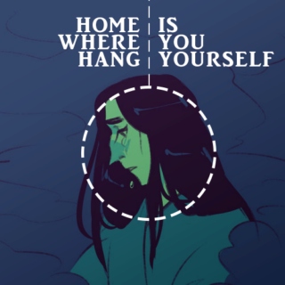 home is where you hang yourself
