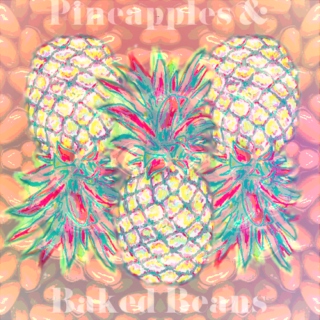 Pineapples & Baked Beans