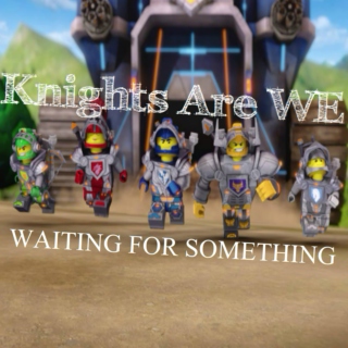 Knights Are WE's Waiting for Something