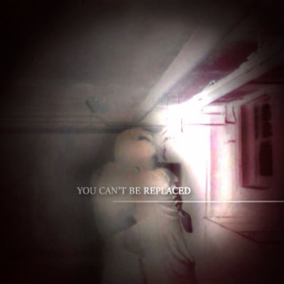 You Can't Be Replaced