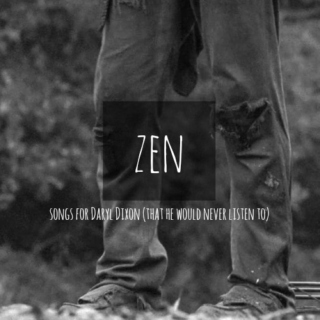 zen - songs for Daryl Dixon (that he would never listen to)