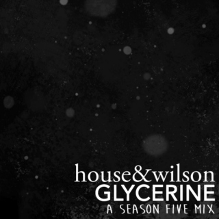 house&wilson: glycerine (a season five mix)