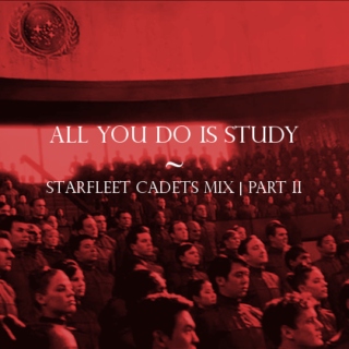 All You Do Is Study | Starfleet Cadets