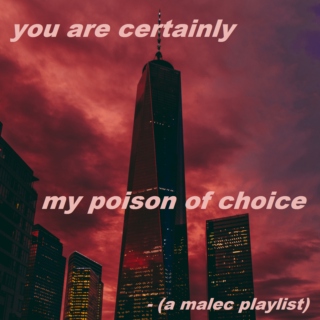 you are certainly my poison of choice