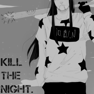 kill the night.