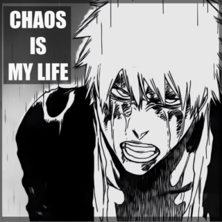 CHAOS IS MY LIFE