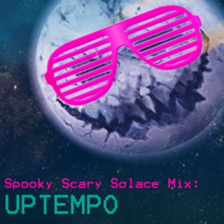 Spooky Scary Solace Mix: Uptempo