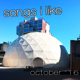 songs i like 10.16 (october)