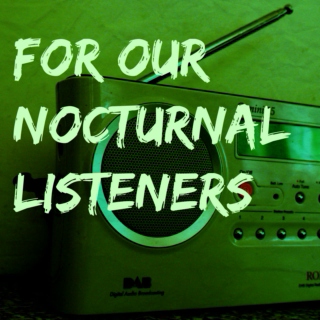 For Our Nocturnal Listeners