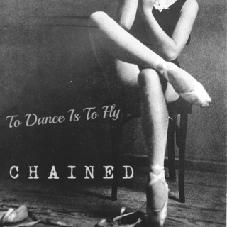 To Dance Is To Fly: Chained
