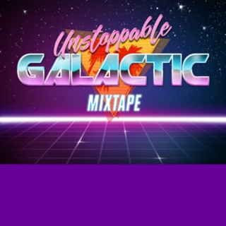 Unstoppable Galactic Mixtape