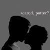 scared, potter?
