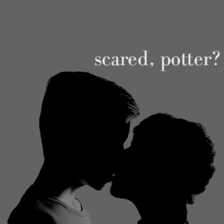 scared, potter?