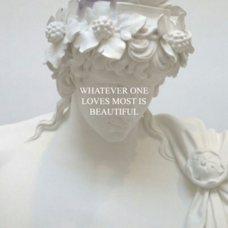 whatever one loves most is beautiful