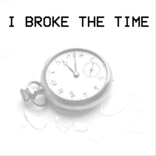 I Broke the Time