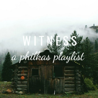 WITNESS | a philkas playlist