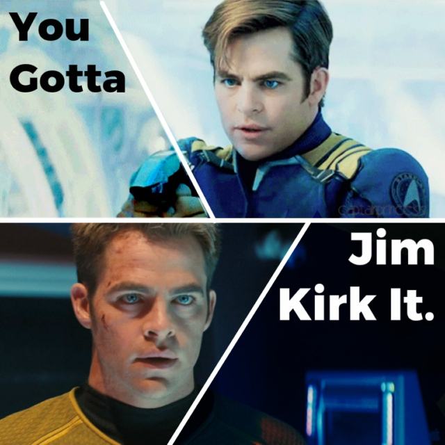 You Gotta Jim Kirk It.