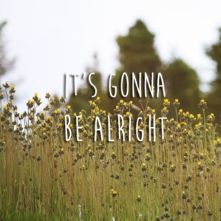 it's gonna be alright