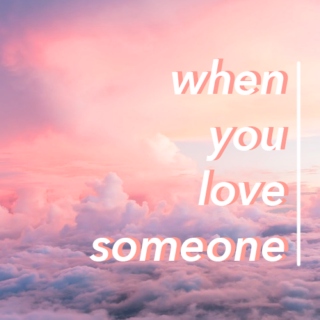 when you love someone