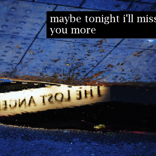 maybe tonight i'll miss you more