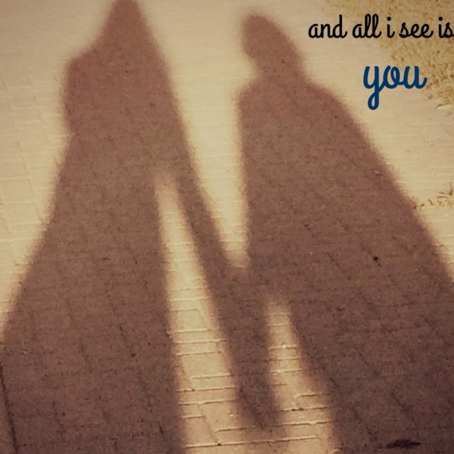 and all i see is you
