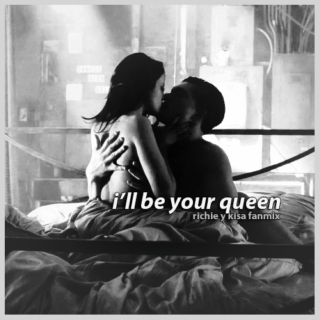 I'll be your Queen.