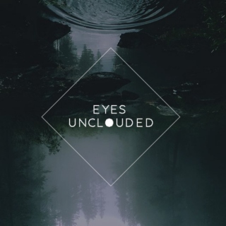 eyes unclouded
