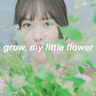 grow, my little flower