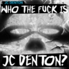 Who the Fuck is JC Denton?