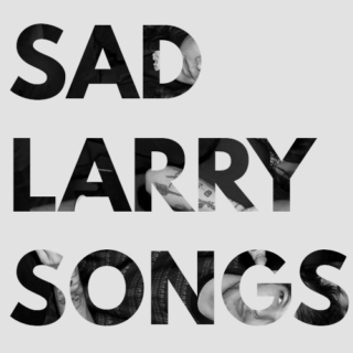 SAD LARRY SONGS