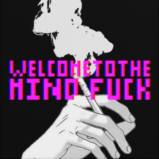 welcome to the mind fuck