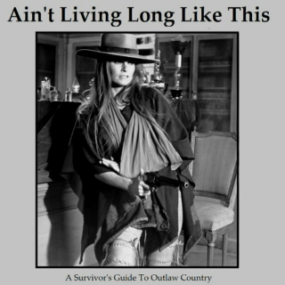 Ain't Living Long Like This - A Survivor's Guide To Outlaw Country