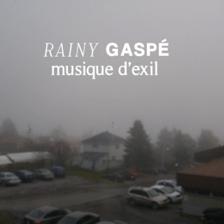 RAINY GASPÉ - Musique d'exil