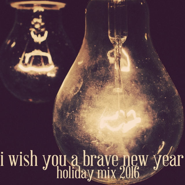 i wish you a brave new year - holiday 2016