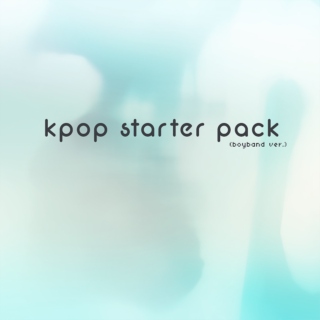 kpop starter pack - boyband ver.