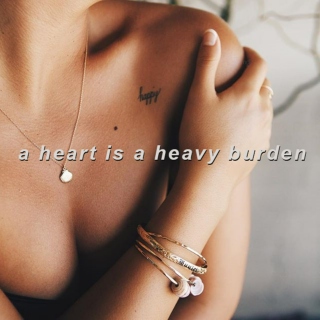 A heart is a heavy burden