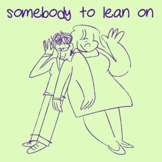 somebody to lean on