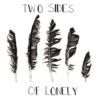 Two Sides of Lonely