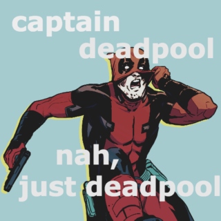 captain deadpool (nah, just deadpool)