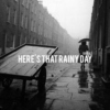 Here's That Rainy Day (Vocal)