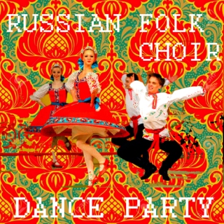 RUSSIAN FOLK CHOIR DANCE PARTY