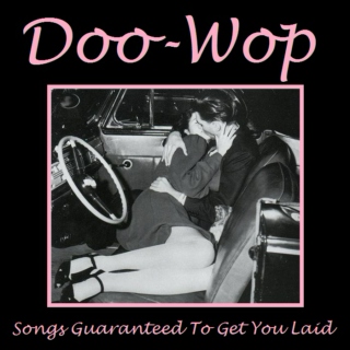 Songs Guaranteed To Get You Laid - Doo Wop