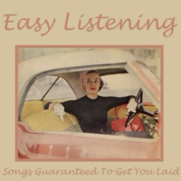 Songs Guaranteed To Get You Laid - Easy Listening 