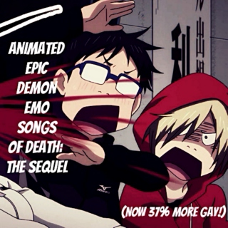 Animated Epic Demon Emo Songs of Death: The Sequel (Now 37% More Gay!)