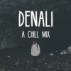 Denali | A Chill Mix