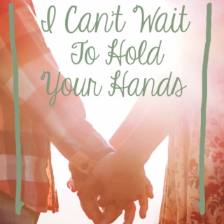 I Can't Wait To Hold Your Hands
